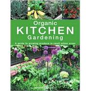 Organic Kitchen Gardening : A Guide to Growing Produce in Small Urban Areas