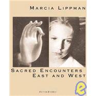 Marcia Lippman : Sacred Encounters, East and West