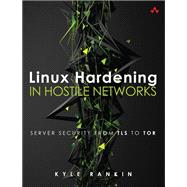 Linux Hardening in Hostile Networks  Server Security from TLS to Tor