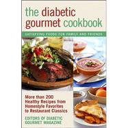 The Diabetic Gourmet Cookbook More Than 200 Healthy Recipes from Homestyle Favorites to Restaurant Classics