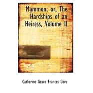 Mammon; Or, the Hardships of an Heiress, Vol II