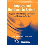Employment Relations in Britain 25 years of the Advisory, Conciliation and Arbitration Service
