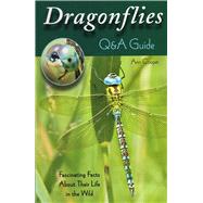 Dragonflies: Q&A Guide Fascinating Facts About Their Life in the Wild,9780811713269