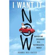 I Want It Now : Navigating Childhood in a Materialistic World