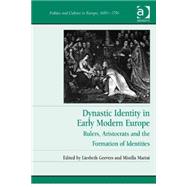 Dynastic Identity in Early Modern Europe: Rulers, Aristocrats and the Formation of Identities