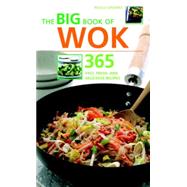 The Big Book of Wok 365 Fast, Fresh and Delicious Recipes