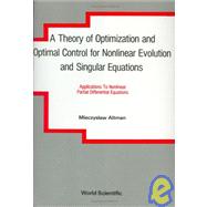 Theory of Optimization and Optimal Control for Nonlinear Evolution and Singular Operator Equations