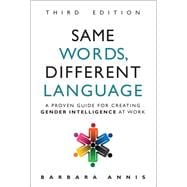 Same Words, Different Language A Proven Guide for Creating Gender Intelligence at Work
