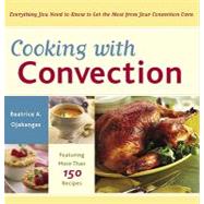 Cooking With Convection: Everything You Need to Know to Get the Most from Your Convection Oven