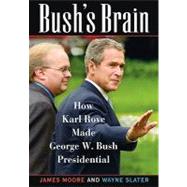 Bush's Brain : How Karl Rove Made George W. Bush Presidential