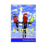 Parrot Training : A Guide to Taming and Gentling Your Avian Companion