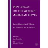 New Essays on the African American Novel From Hurston and Ellison to Morrison and Whitehead