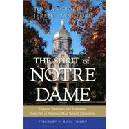 Spirit of Notre Dame : Legends, Traditions, and Inspiration from One of America#s Most Beloved Universities