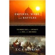 Empires, Wars, and Battles The Middle East from Antiquity to the Rise of the New World