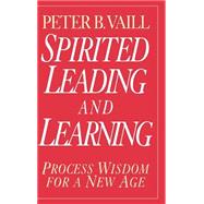 Spirited Leading and Learning Process Wisdom for a New Age