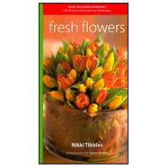 Fresh Flowers : Home Decorating Workbooks with 20 Step-by-Step Projects on Fold-Out Pages