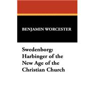 Swedenborg : Harbinger of the New Age of the Christian Church