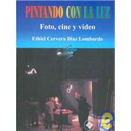 Pintando con la Luz/ Painting with Light: Foto, Cine Y Video