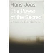 The Power of the Sacred An Alternative to the Narrative of Disenchantment