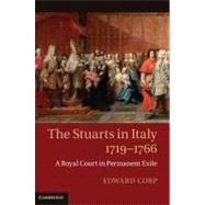 The Stuarts in Italy, 1719â€“1766: A Royal Court in Permanent Exile