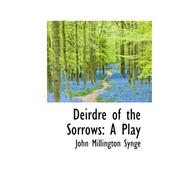 Deirdre of the Sorrows : A Play