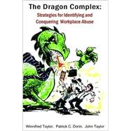 The Dragon Complex: Strategies for Identifying and Conquering Workplace Abuse