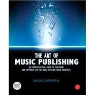 The Art of Music Publishing: An Entrepreneurial Guide to Publishing and Copyright for the Music, Film, and Media Industries