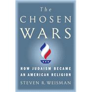 The Chosen Wars How Judaism Became an American Religion