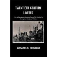 Twentieth Century Limited : How an Immigrant's American Dream Was Derailed by Corruption, Greed, and Politics