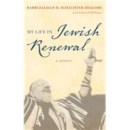 My Life in Jewish Renewal A Memoir