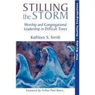 Stilling the Storm Worship and Congregational Leadership in Difficult Times