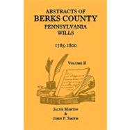 Abstract of Berks County, Pennsylvania, Wills : 1785-1800