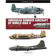 American Bomber Aircraft of World War II: 1941-45,9781838863272