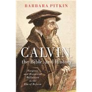 Calvin, the Bible, and History