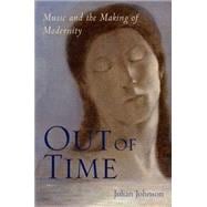 Out of Time Music and the Making of Modernity