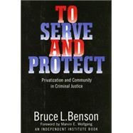 To Serve and Protect : Privatization and Community in Criminal Justice