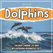 Dolphins: Children's Marine Life Book With Intriguing Informative Facts