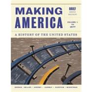 Making America A History of the United States, Volume 1: To 1877, Brief