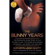 The Bunny Years The Surprising Inside Story of the Playboy Clubs: The Women Who Worked as Bunnies, and Where They Are Now,9781451663273
