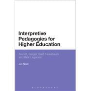 Interpretive Pedagogies for Higher Education Arendt, Berger, Said, Nussbaum and their Legacies