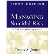 Managing Suicidal Risk, First Edition A Collaborative Approach