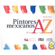Pintores mexicanos de la A  a la Z / Mexican Painters  from A  to Z