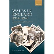 Wales in England, 1914-1945 A Social, Cultural, and Military History