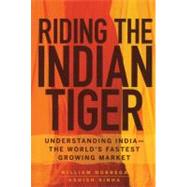 Riding the Indian Tiger Understanding India -- the World's Fastest Growing Market