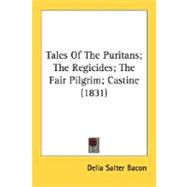 Tales of the Puritans; the Regicides; the Fair Pilgrim; Castine