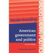 Understanding American government and politics A guide for A2 politics students (Second edition)