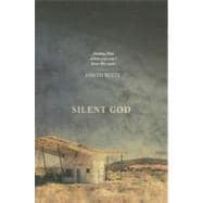 Silent God : Finding Him When You Can't Hear His Voice