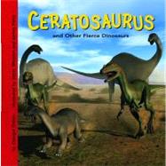 Ceratosaurus And Other Fierce Dinosaurs