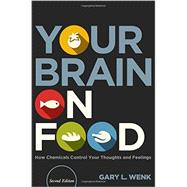 Your Brain on Food How Chemicals Control Your Thoughts and Feelings