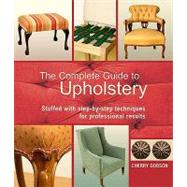 The Complete Guide to Upholstery Stuffed with Step-by-Step Techniques for Professional Results